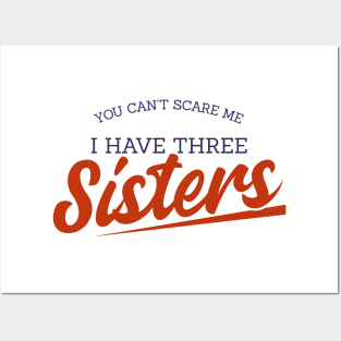 You Can't Scare Me I have Three Sisters Funny Quote Posters and Art